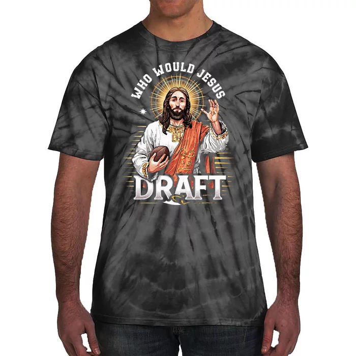 Who Would Jesus Draft Fantasy Football Fan Christian Draft Tie-Dye T-Shirt