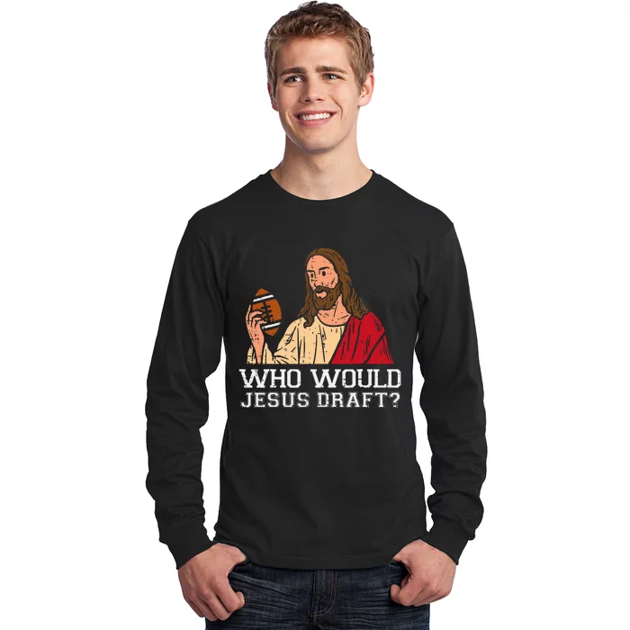 Who Would Jesus Draft Funny Fantasy Football Christian Long Sleeve Shirt