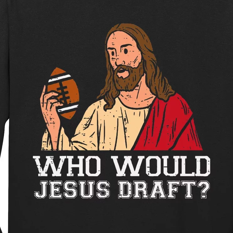 Who Would Jesus Draft Funny Fantasy Football Christian Long Sleeve Shirt