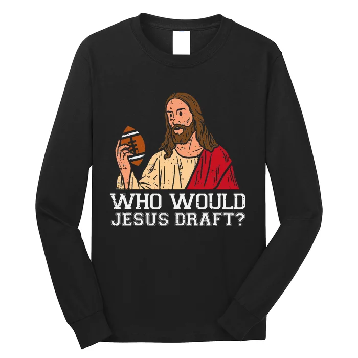 Who Would Jesus Draft Funny Fantasy Football Christian Long Sleeve Shirt