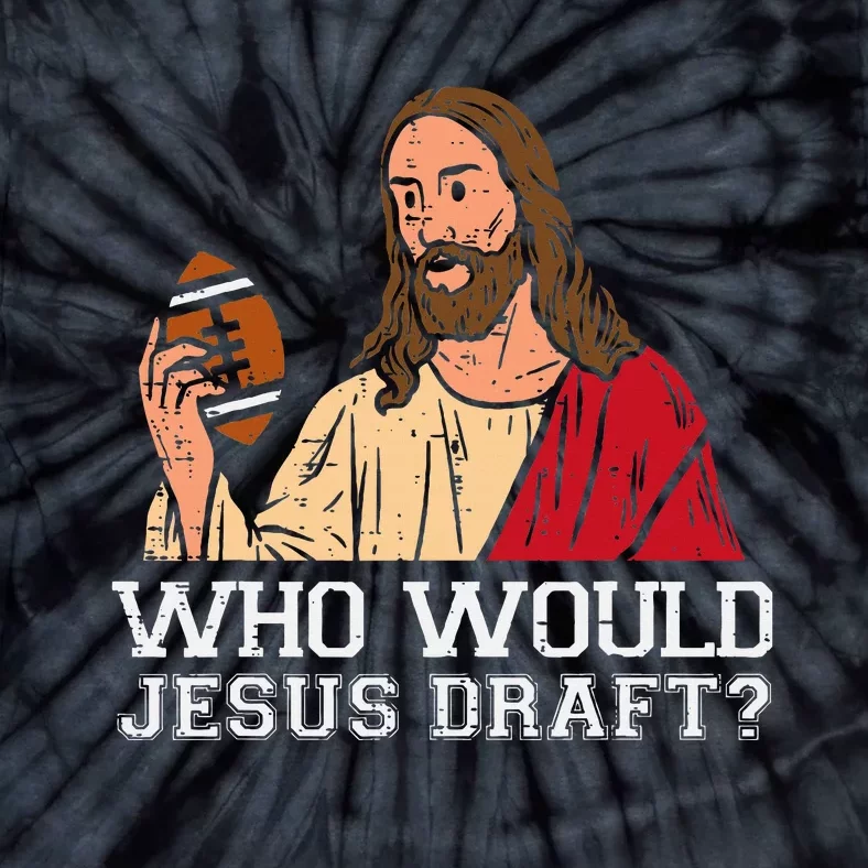 Who Would Jesus Draft Funny Fantasy Football Christian Tie-Dye T-Shirt