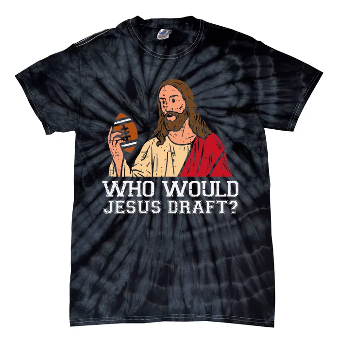 Who Would Jesus Draft Funny Fantasy Football Christian Tie-Dye T-Shirt