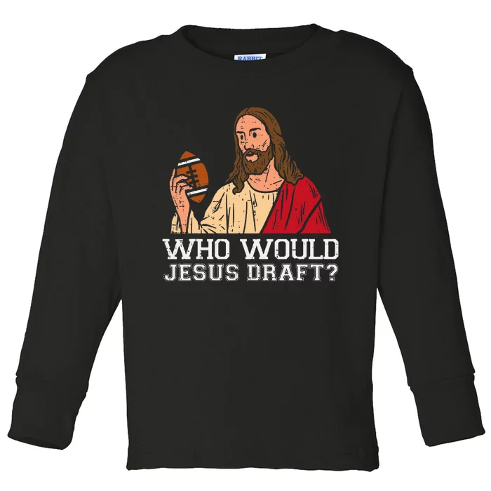 Who Would Jesus Draft Funny Fantasy Football Christian Toddler Long Sleeve Shirt