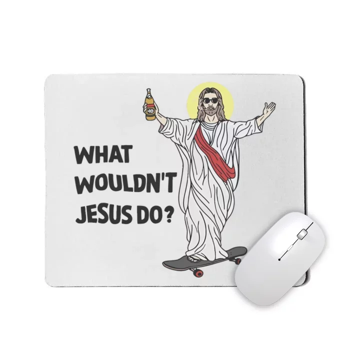 What Wouldnt Jesus Do Mousepad