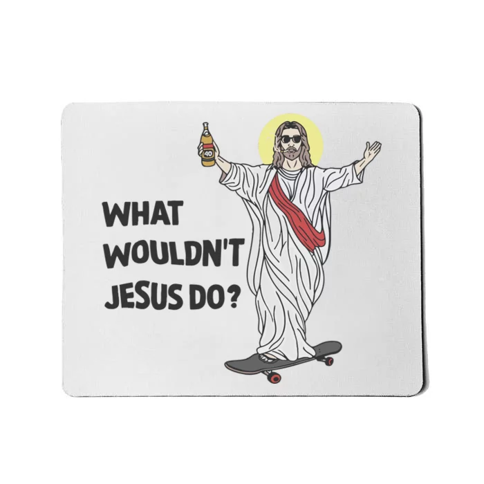 What Wouldnt Jesus Do Mousepad