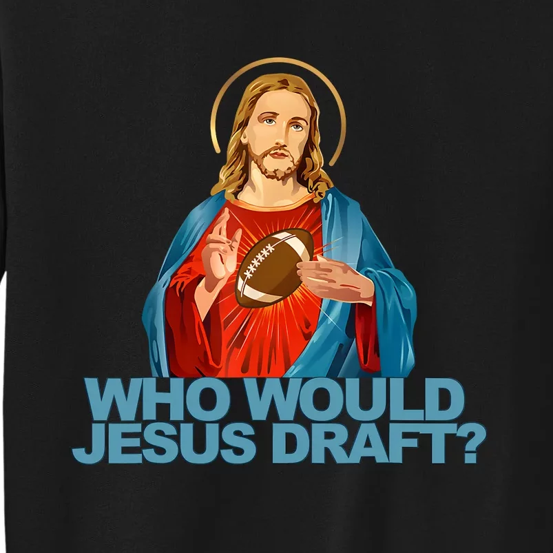 Who Would Jesus Draft Funny Fantasy Football Jesus Tall Sweatshirt