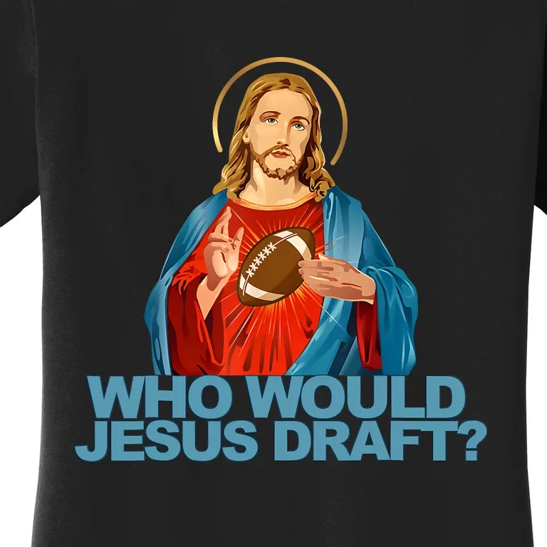 Who Would Jesus Draft Funny Fantasy Football Jesus Women's T-Shirt