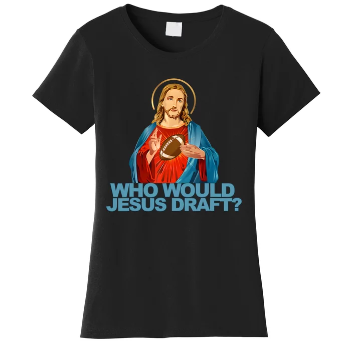 Who Would Jesus Draft Funny Fantasy Football Jesus Women's T-Shirt