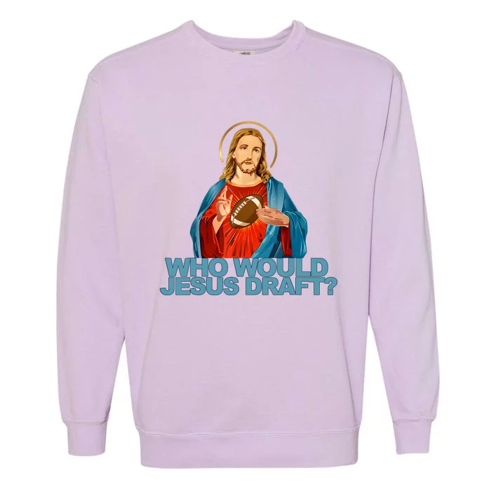 Who Would Jesus Draft Funny Fantasy Football Jesus Garment-Dyed Sweatshirt