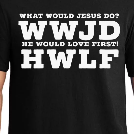 What Would Jesus Do He Would Love First! - WWJD HWLF Pajama Set