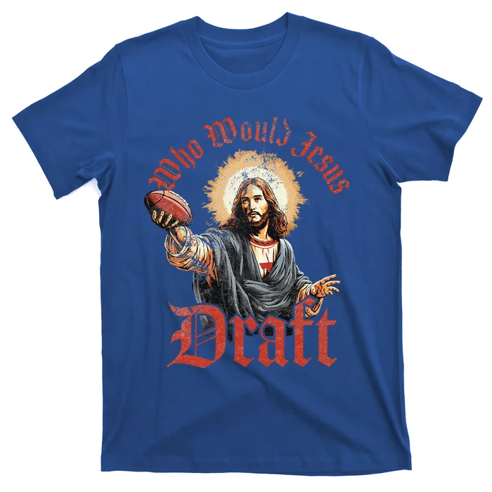 Who Would Jesus Draft Fantasy Football Christian Draft Party T-Shirt