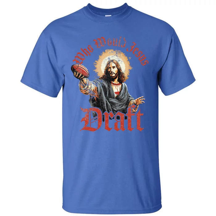 Who Would Jesus Draft Fantasy Football Christian Draft Party Tall T-Shirt