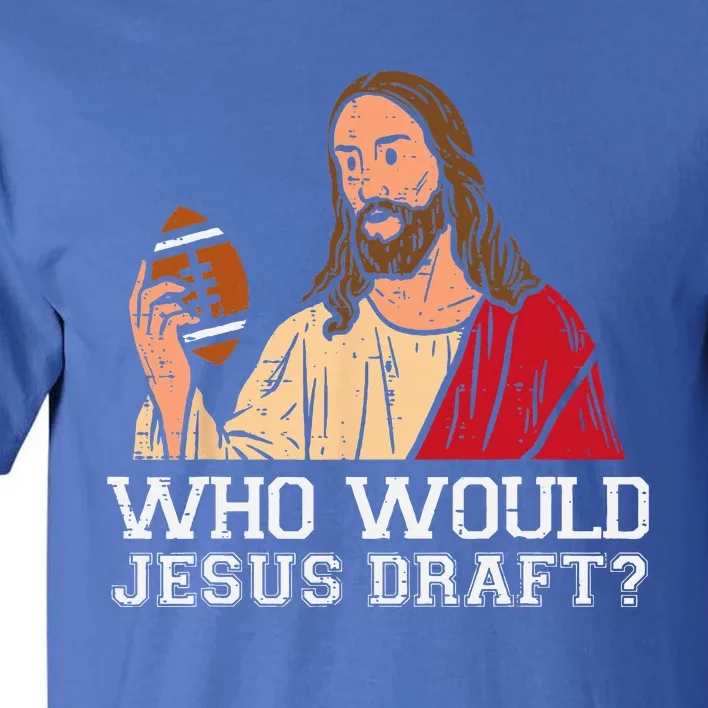 Who Would Jesus Draft Funny Fantasy Football Christian Tall T-Shirt