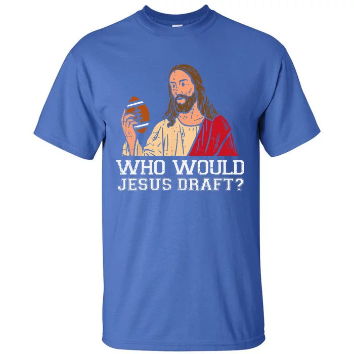 Who Would Jesus Draft Funny Fantasy Football Christian Tall T-Shirt