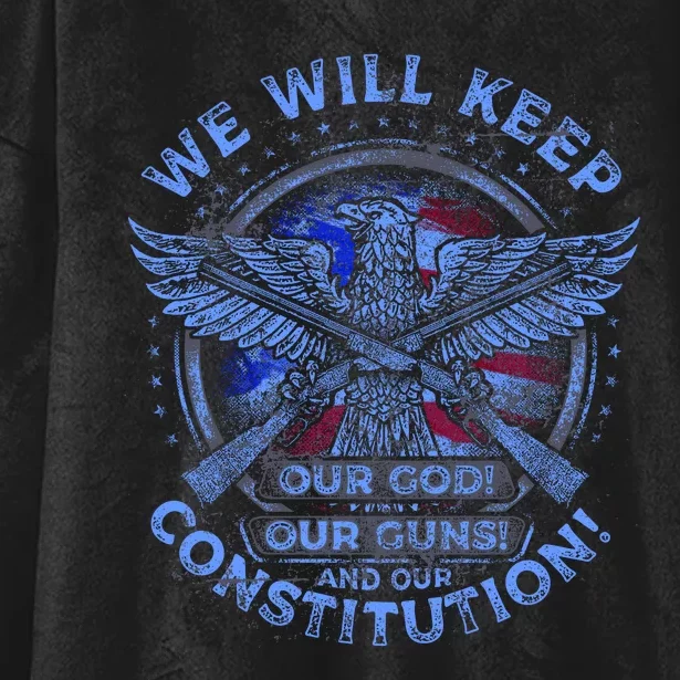 We Will Keep Our God Guns And Constitution 2nd Amendment Hooded Wearable Blanket