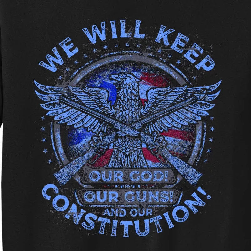 We Will Keep Our God Guns And Constitution 2nd Amendment Tall Sweatshirt