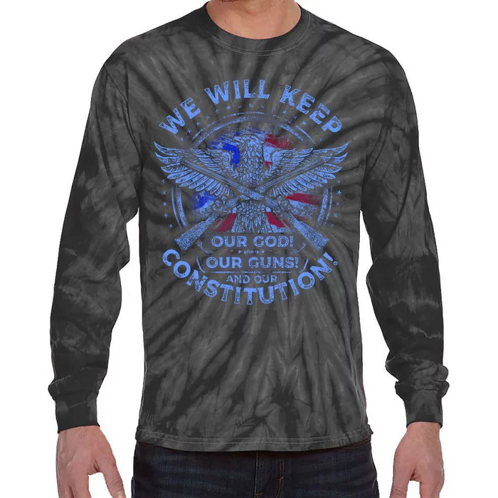 We Will Keep Our God Guns And Constitution 2nd Amendment Tie-Dye Long Sleeve Shirt