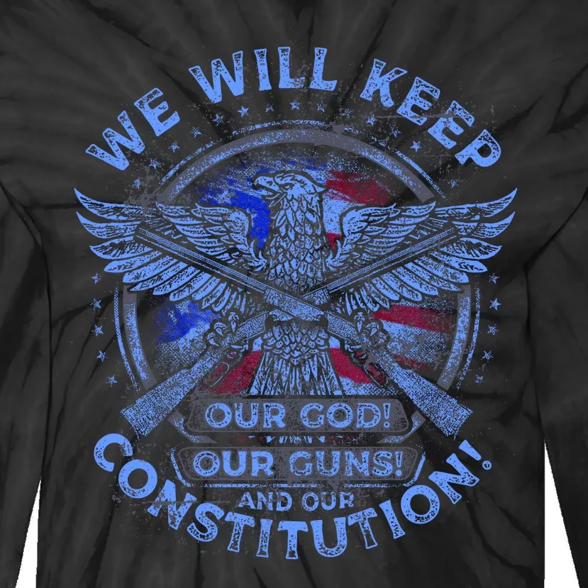 We Will Keep Our God Guns And Constitution 2nd Amendment Tie-Dye Long Sleeve Shirt