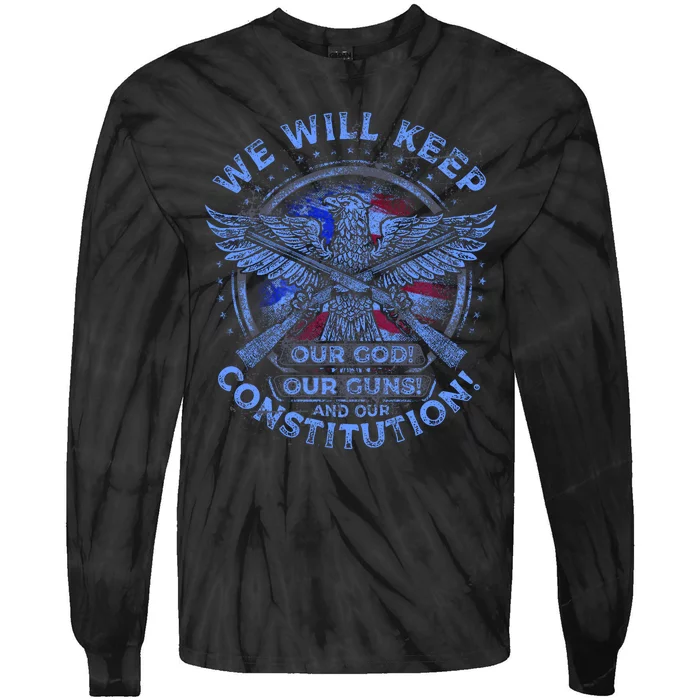 We Will Keep Our God Guns And Constitution 2nd Amendment Tie-Dye Long Sleeve Shirt