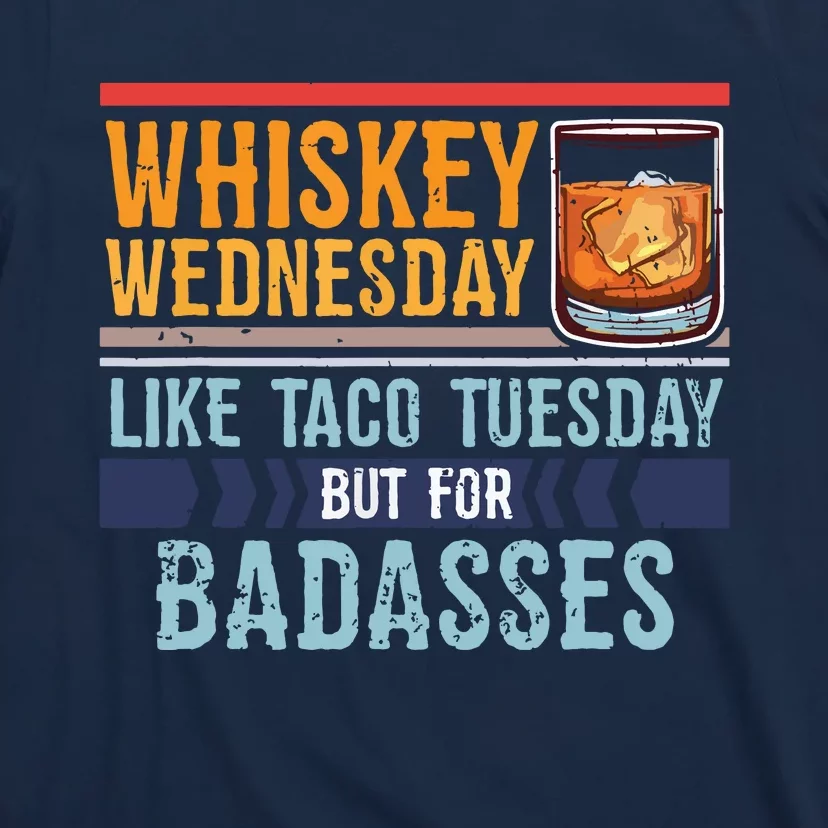 Whiskey Wednesday Like Taco Tuesday For Badasses Cool T-Shirt