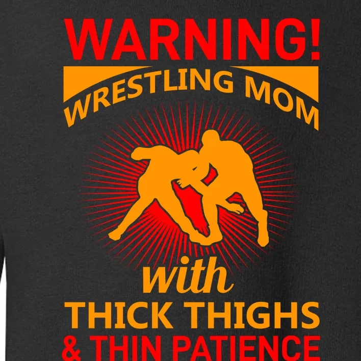 Warning Wrestling Mom With Thick Thighs And Thin Patience Toddler Sweatshirt