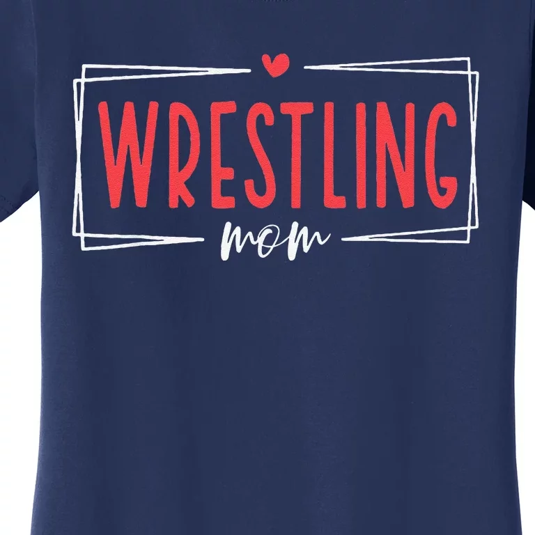 Women Wrestling Mom Funny Wrestle Wrestler Mothers Day Women's T-Shirt