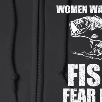 Women Want Me, Fish Fear Me Fishing Full Zip Hoodie