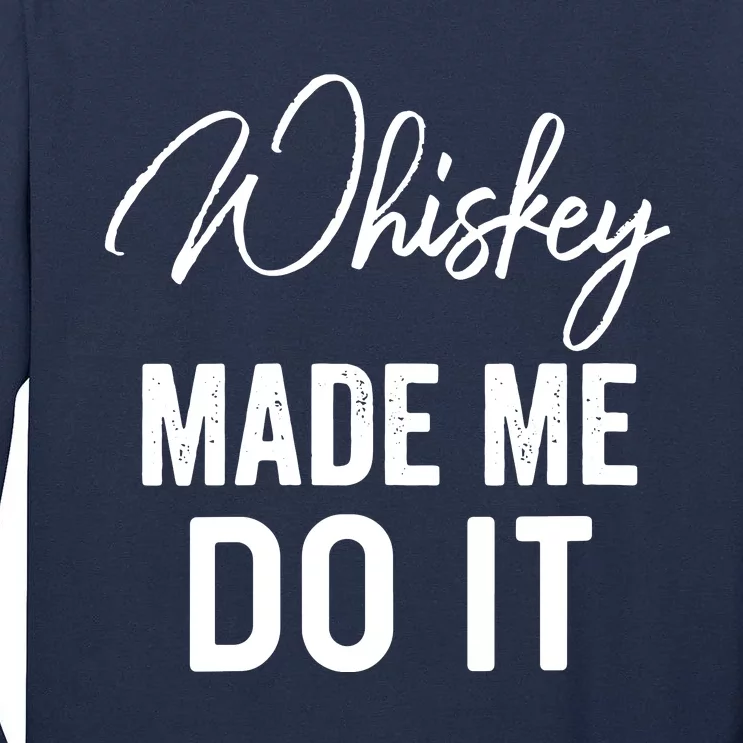 Womens Whiskey Made Me Do It Happiness Is Whiskey Helps Drink Tall Long Sleeve T-Shirt