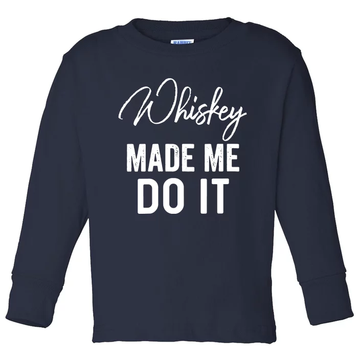 Womens Whiskey Made Me Do It Happiness Is Whiskey Helps Drink Toddler Long Sleeve Shirt