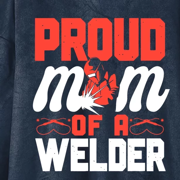 Welder Welding Mom Mother Vintage Proud Mom Of A Welder Hooded Wearable Blanket