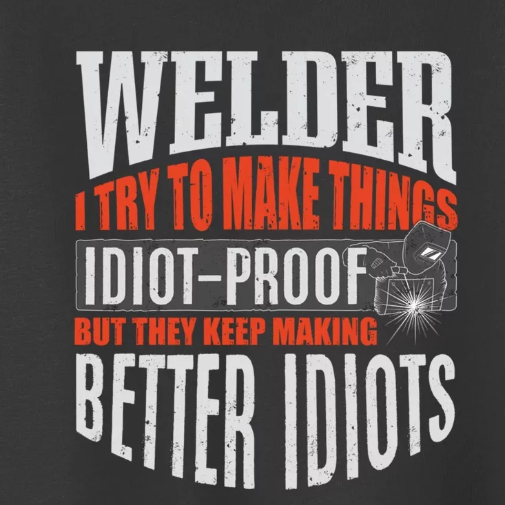 Welding Welder Metalworker Weld Funny Quote Gift Toddler T-Shirt