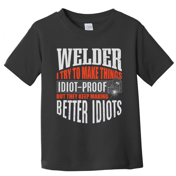 Welding Welder Metalworker Weld Funny Quote Gift Toddler T-Shirt