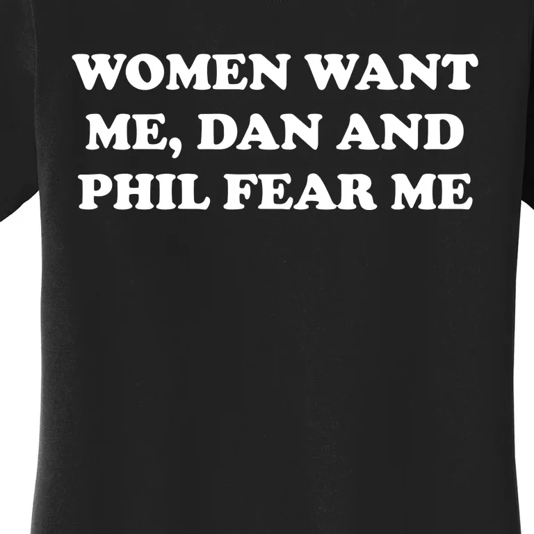 Women Want Me Dan And Phil Fear Me Women's T-Shirt