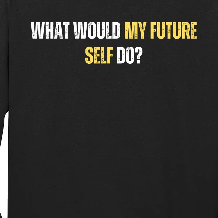 WHAT WOULD MY FUTURE SELL DO? Tall Long Sleeve T-Shirt