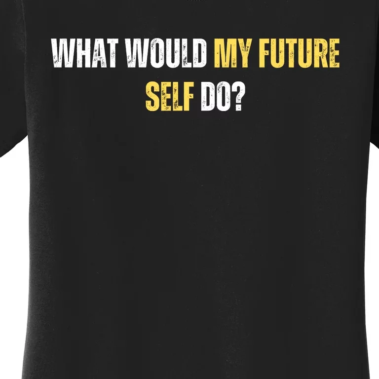 WHAT WOULD MY FUTURE SELL DO? Women's T-Shirt