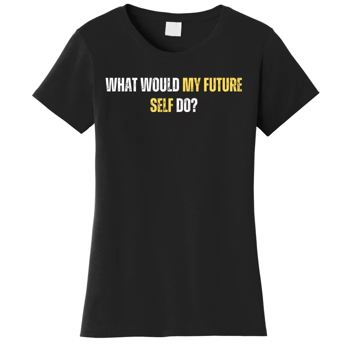 WHAT WOULD MY FUTURE SELL DO? Women's T-Shirt