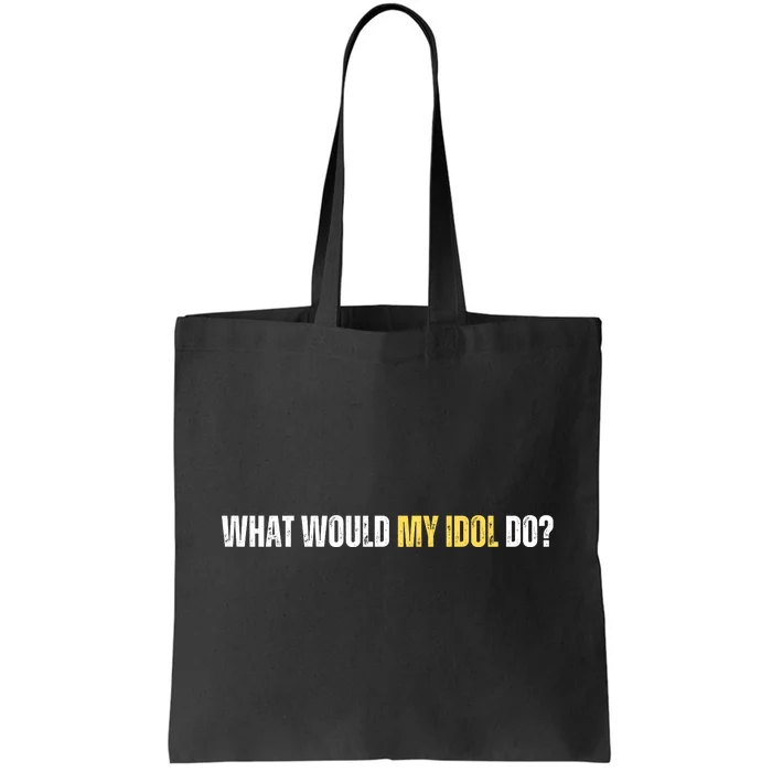 WHAT WOULD MY IDOL DO? Tote Bag