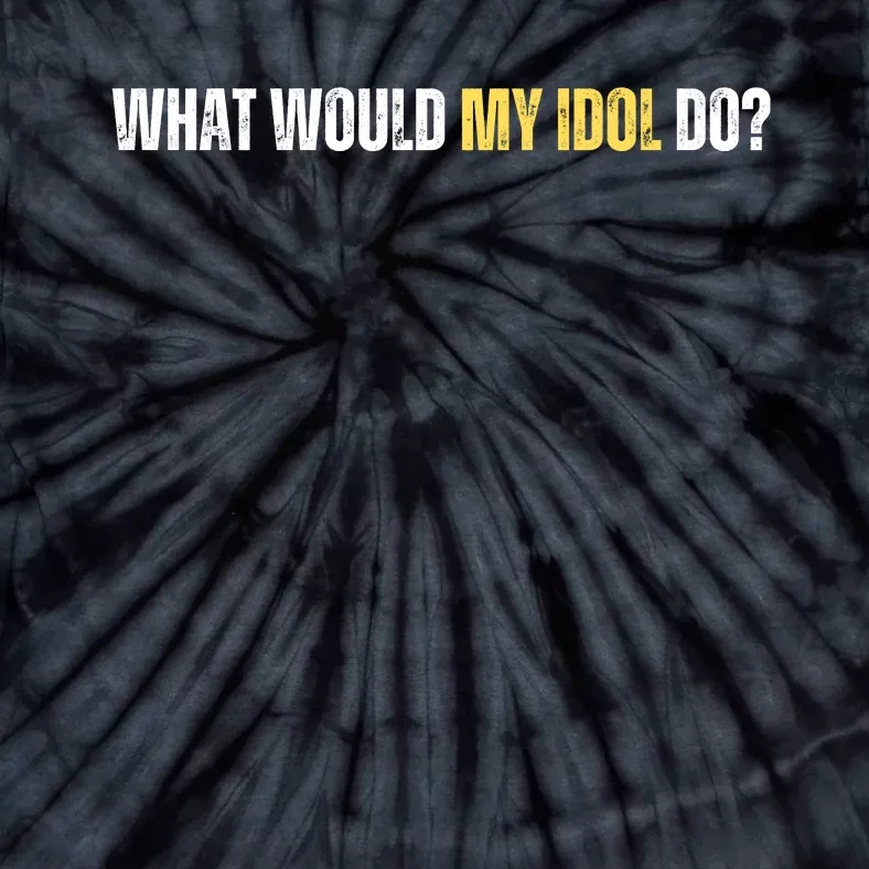 WHAT WOULD MY IDOL DO? Tie-Dye T-Shirt