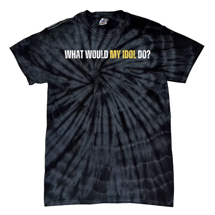 WHAT WOULD MY IDOL DO? Tie-Dye T-Shirt