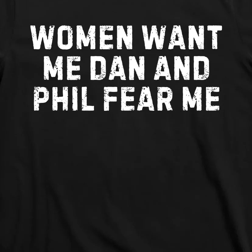 Women Want Me Dan And Phil Fear Me T-Shirt