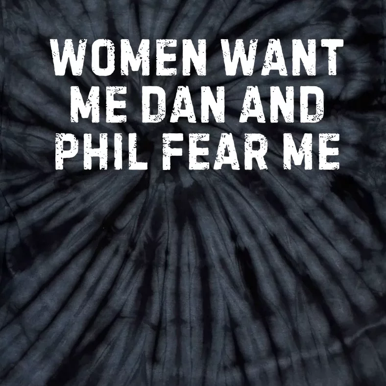 Women Want Me Dan And Phil Fear Me Tie-Dye T-Shirt