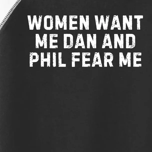 Women Want Me Dan And Phil Fear Me Toddler Fine Jersey T-Shirt