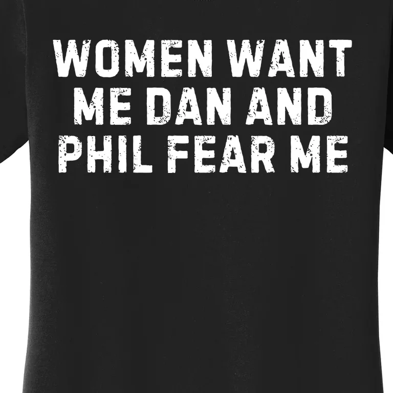 Women Want Me Dan And Phil Fear Me Women's T-Shirt