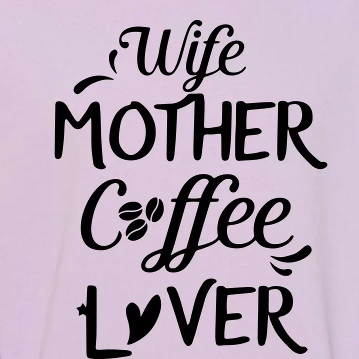 Womens Wife Mother Coffee Lover Gift For Moms Garment-Dyed Sweatshirt