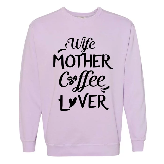 Womens Wife Mother Coffee Lover Gift For Moms Garment-Dyed Sweatshirt