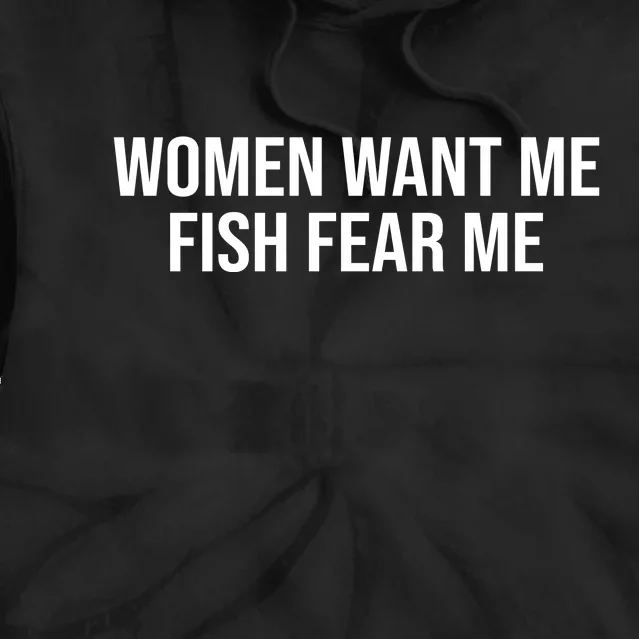 Women Want Me Fish Fear Me Funny Fishing Tie Dye Hoodie