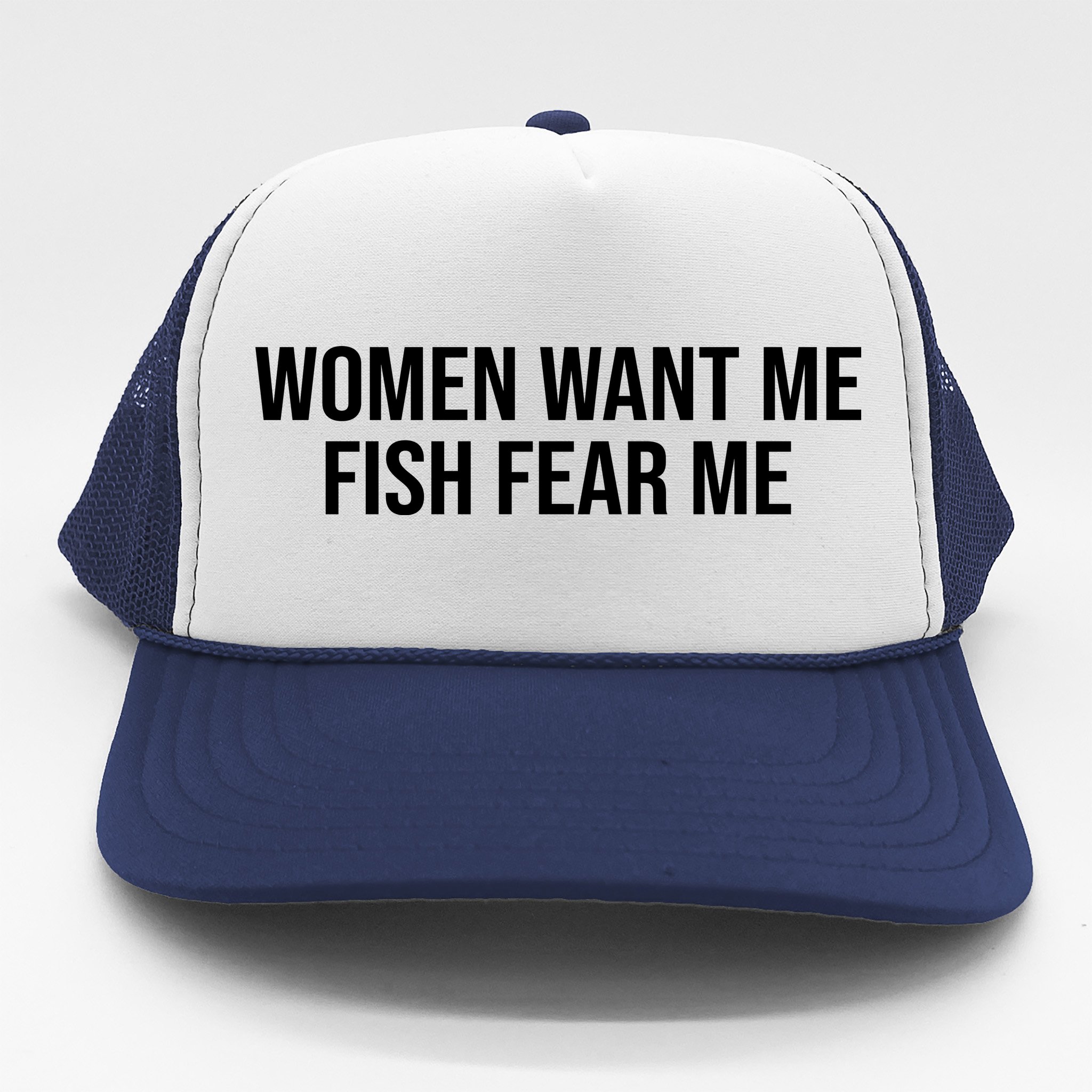 Women Want Me Fish Fear Me Funny Fishing Trucker Hat
