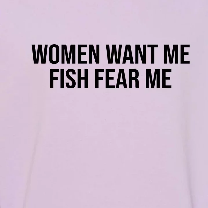 Women Want Me Fish Fear Me Funny Fishing Garment-Dyed Sweatshirt