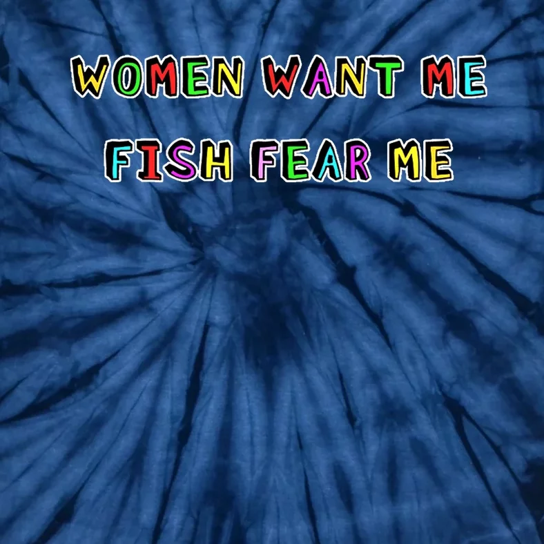 Women Want Me Fish Fear Me Funny Fishing Tie-Dye T-Shirt