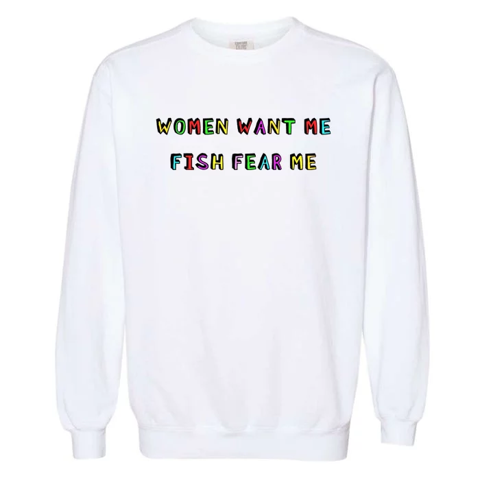 Women Want Me Fish Fear Me Funny Fishing Garment-Dyed Sweatshirt